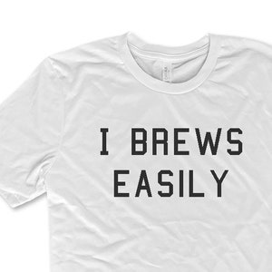 Drinking Shirt, I Brews Easily, Gift for Him, Beer tee, Party Shirt