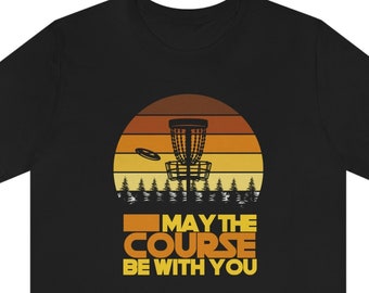 Disc Golf Shirt | May The Course Be With You | Funny Frisbee Golf T-Shirt Gift for Men & Women, Disc Golfer Lover Tee, Fathers Day Gift