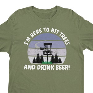 Funny Disc Golf T-Shirt | **PLUS SIZES** I&#39;m Here To Hit Trees And Drink Beer! |Disc Golf Gift | Frisbee Golf Shirt | FREE Shipping!!