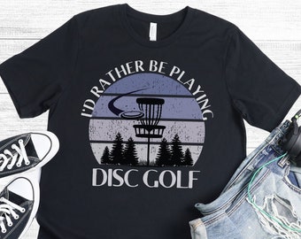 Funny Disc Golf Shirt I'd Rather Be Playing Disc Golf TShirt Disc Golf Gift Disc Golf Lover Frisbee Golf T-Shirt FREE SHIPPING!!