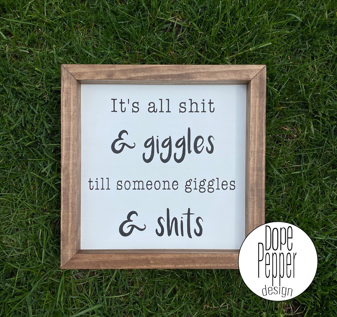 It's All Shit and Giggles Till Someone Giggles and Shits - Etsy