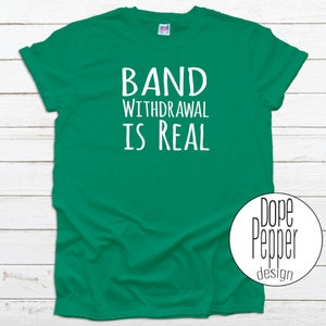 Band Withdrawal is Real, available in Youth and Adult sizing. Band Kid, Band Quarantine, Band 2020
