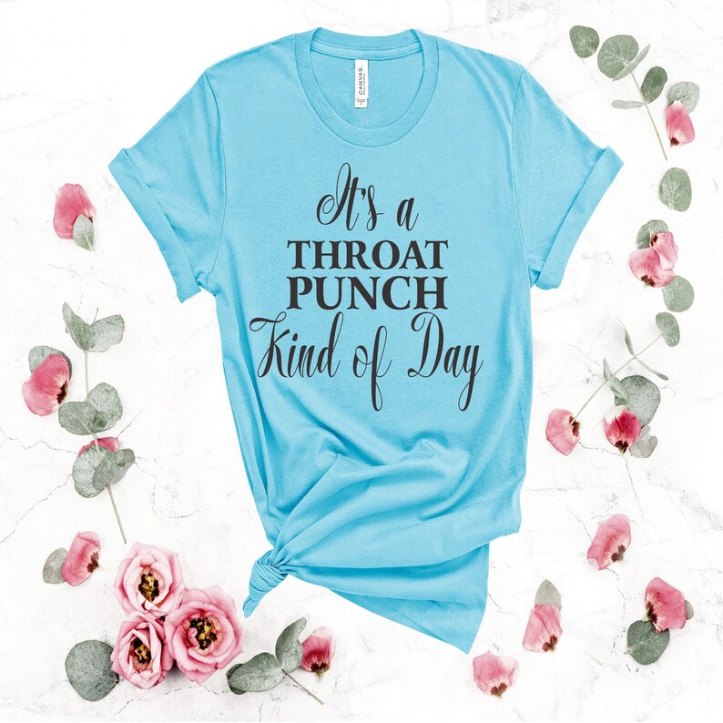 Its a Throat Punch Kind of Day Funny Saying Shirts Adult Shirts Women/'s Graphic Shirts