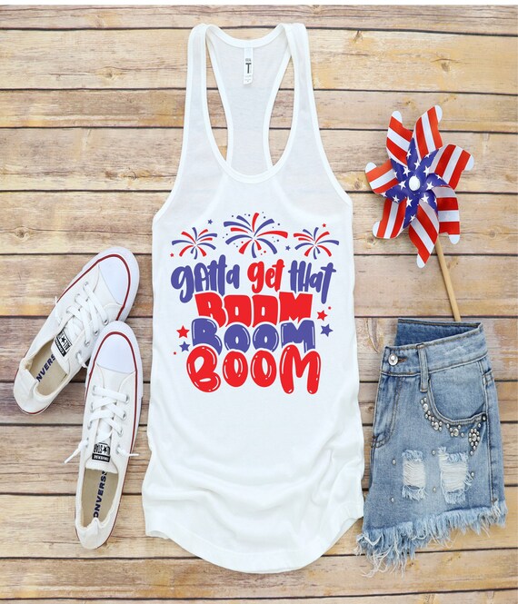 Gotta Get That BOOM // July 4th Shirt // Women's July 4th | Etsy