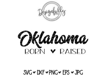 Oklahoma SVG, born & raised, home state, Oklahoma born, Oklahoma raised, Oklahoma home, SVG cut file, iron on, Oklahoma shirt, cameo, cricut