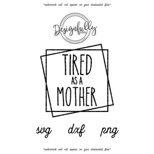 Free Free 221 Tired As A Mother Square Svg SVG PNG EPS DXF File