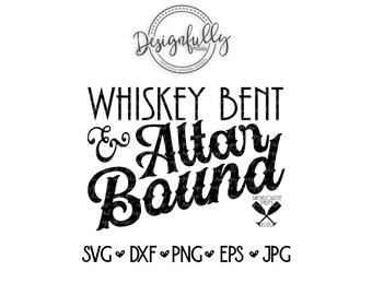 Altar Bound, Bachelorette Party weekend, Bridal Party, Last Fling, Bride to be, River Float Trip, Whiskey Bent, Silhouette, Cricut, SVG, DXF