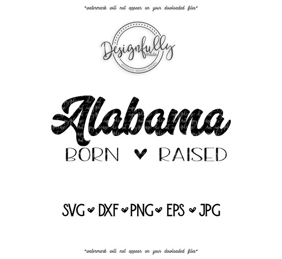 Download Alabama Svg Born Raised Home State Alabama Born Alabama Etsy