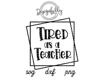 Tired as a Teacher, Teacher Life, Middle School Teacher, Teacher SVG, Grade School, Teacher Tumbler, Double Square Frame, Square Frame