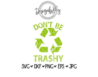 Earth Day 2020, Don't Be Trashy, Recycle, Save Earth, Sustainable, Zero Waste, Reduce Reuse, Silhouette, Cricut, SVG, DXF, EPS