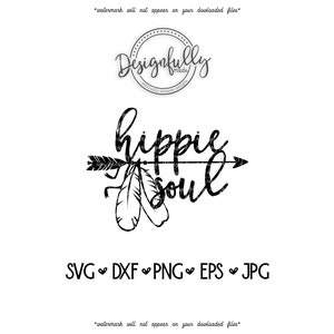 May include: Black and white graphic design featuring the words "hippie soul" with an arrow and feathers. The image includes the text "SVG DXF PNG EPS JPG" and the Designfully Made logo.