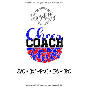May include: A digital design featuring the words "Cheer COACH" in blue and black, with a pom-pom design in red and blue. The design includes file formats: SVG, DXF, PNG, EPS, and JPG. The design is on a white background.
