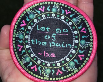 BMFS - 3” “Let go of the pain” Dotillism Iron On Patch Printed w Embroidered Border