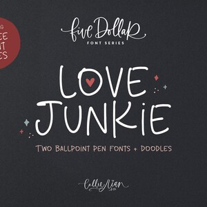 May include: A digital download of two handwritten fonts called "Love Junkie" with doodles. The fonts are white on a black background. The text "five Dollar FONT SERIES" is at the top of the image. The text "TWO BALLPOINT PEN FONTS + DOODLES" is below the fonts. The text "Callie Jean" is at the bottom of the image.