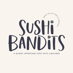 May include: A quirky uppercase font with ligatures called "Sushi Bandits" from Callie Rian & Company.
