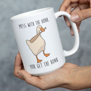 Mess With The Honk You Get The Bonk Funny Goose Mug Animal Adult Humor Coffee Mug Gift for Her Meme Gift For Him Available in 11oz and 15oz image 1