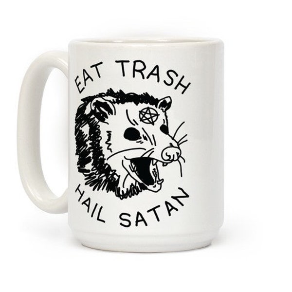 Hail Satan Eat Trash Coffee Mug Perfect Adult Dark Humor Possum Meme Cup Satanist Atheist Gifts for Her Goth Gifts for Him 11oz and 15oz