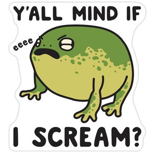 Y'all Mind If I Scream Frog Die Cut Sticker 