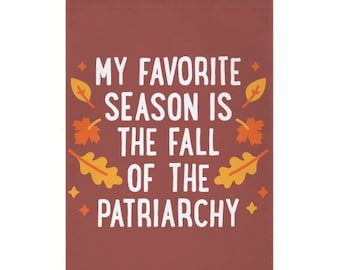 My Favorite Season Is The Fall Of The Patriarchy Garden Flag