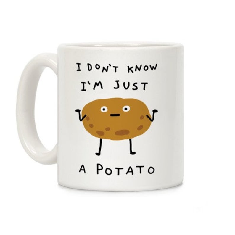 I Don T Know I M Just A Potato Etsy