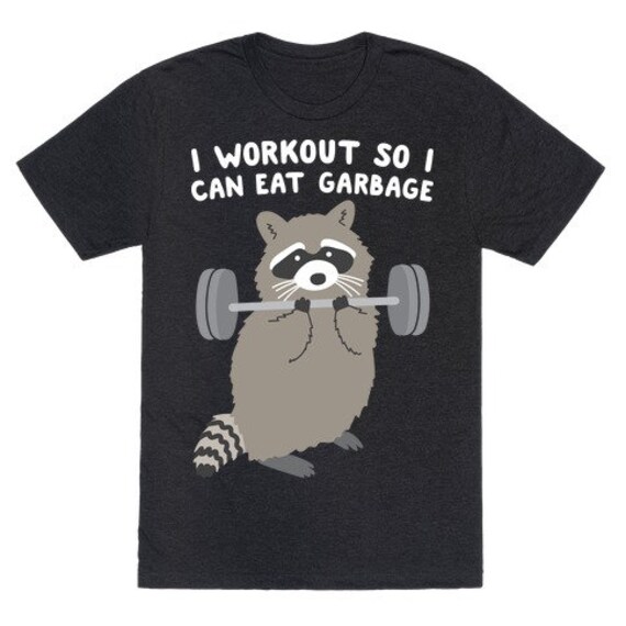 I Workout So I Can Eat Garbage Tshirt I Workout So I Can Eat Garbage Tshirt