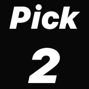 May include: White text on a black background that reads "Pick 2".