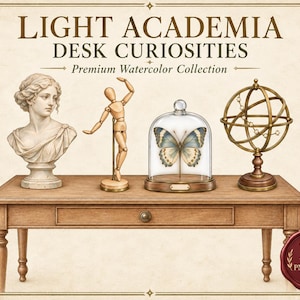May include: A collection of watercolour illustrations featuring a stone-style bust, a wooden artist mannequin, a butterfly inside a glass cloche, and a brass armillary sphere on a wooden desk with the text LIGHT ACADEMIA DESK CURIOSITIES.
