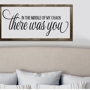 In The Middle |of My Chaos| There was You|No Vinyl| Farmhouse Sign|Anniversary Gift|Fixer Upper|Painted signs|Shabby chic Sign|16” x 24”
