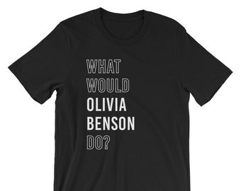 What Would Olivia Benson Do? Law & Order SVU Fan Unisex T-Shirt