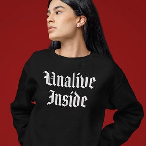 Unalive Inside Sweatshirt - Dead Inside - Gen Z Meme Shirt - Minimalist Goth Lettering - Vintage Blackletter - Punk Alt Style