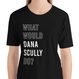 What Would Dana Scully Do? X-Files Fan Unisex T-Shirt