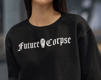 Goth Sweatshirt - Future Corpse - Blackletter - Coffin - Alt Style - Elder Emo