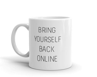 Bring Yourself Back Online Coffee Mug Gift for Westworld Fans