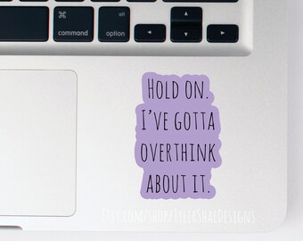 Funny quote vinyl sticker, overthink sticker, purple quote sticker, laptop stickers, decals, water bottle sticker, bumper sticker, college