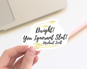 The Office MICHAEL SCOTT "Dwight you ignorant slut!" vinyl STICKER / Floral office sticker, vinyl sticker, bumper sticker, laptop decal