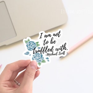 The Office MICHAEL SCOTT &quot;I am not to be truffled with!&quot; vinyl STICKER / Floral office sticker, vinyl sticker, bumper sticker, laptop decal