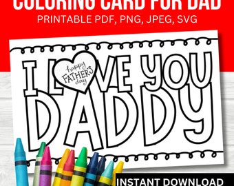 May include: A black and white coloring card for Father's Day. The card says "I love you Daddy" with a heart that says "Happy Father's Day".