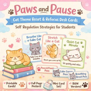 May include: A set of "Paws and Pause" desk cards with a cat theme, designed for self-regulation. The cards display illustrations of cats and phrases such as "Breathe Like a Calm Cat" and "Stretch Like a Cat." Printable cards, posters, and mini card sets are also available.