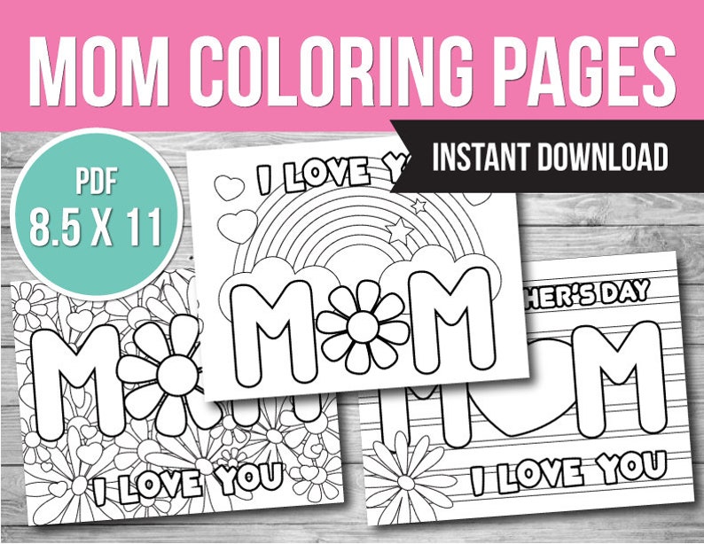 May include: Three printable coloring pages featuring the word "MOM" in different designs. The first page has a flower design, the second has a rainbow and stars, and the third has stripes. Each page includes the phrase "I love you".