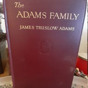 The Adams Family James Truslow Adams 1st ED. 1st Printing Illustrated