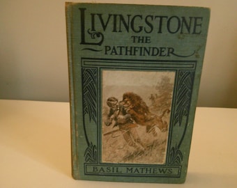 Livingstone The Pathfinder Basil Mathews 1912 1ST EDITION Illustrated