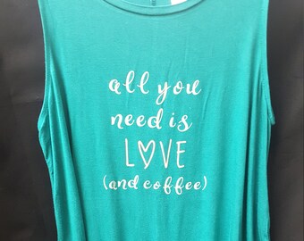 All You Need is Love (and Coffee) Tank, quote, funny, gift, honesty, self love, self care