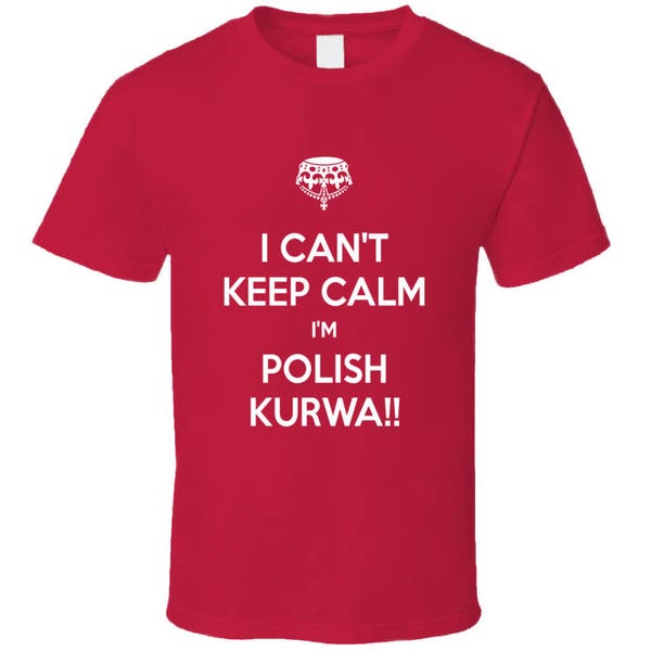 I Can't Keep Calm I'm Polish Kurwa Tee Funny Poland Proud Polak Polska T Shirt