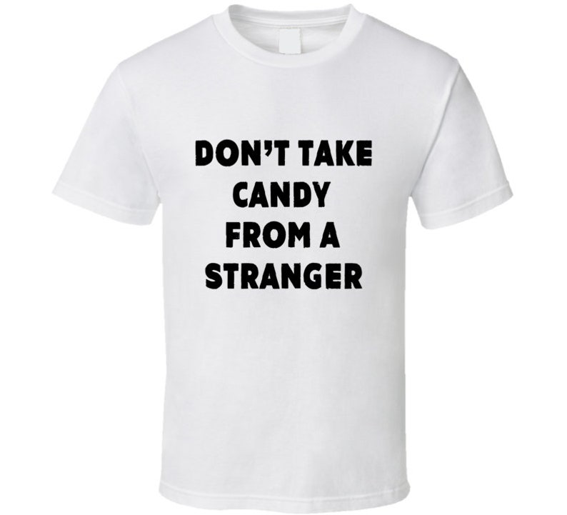 Don't Take Candy From A Stranger Tee Funny Halloween Trick - Etsy