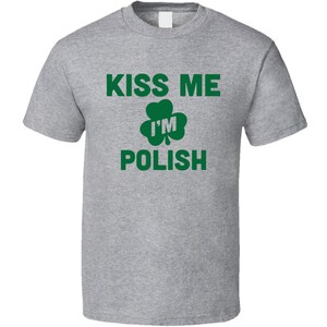 Kiss Me I&#39;m Polish Tee Funny St Patrick&#39;s Day T Shirt