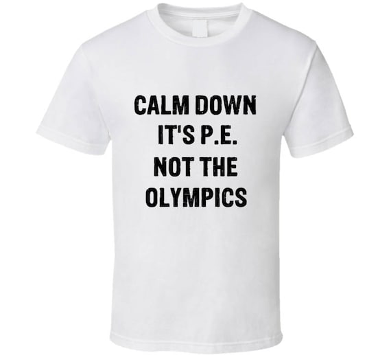 Calm Down It's P.E. T-Shirt Calm Down It's P.E. T-Shirt