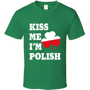 Kiss Me I&#39;m Polish Tee Funny Irish St. Patrick&#39;s Day Drinking Party Poland St. Patty&#39;s T Shirt