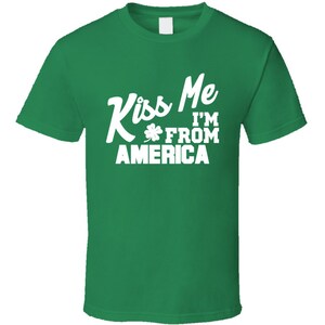 Kiss Me I&#39;m From America Tee Funny St Patricks Day T Shirt