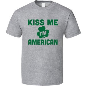 Kiss Me I&#39;m American Tee Funny St Patricks Day T Shirt