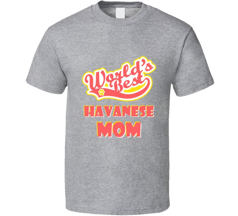 Worlds Best Havanese Mom Mother's Day Dog Owner Lover Pet Dogs Gift T Shirt